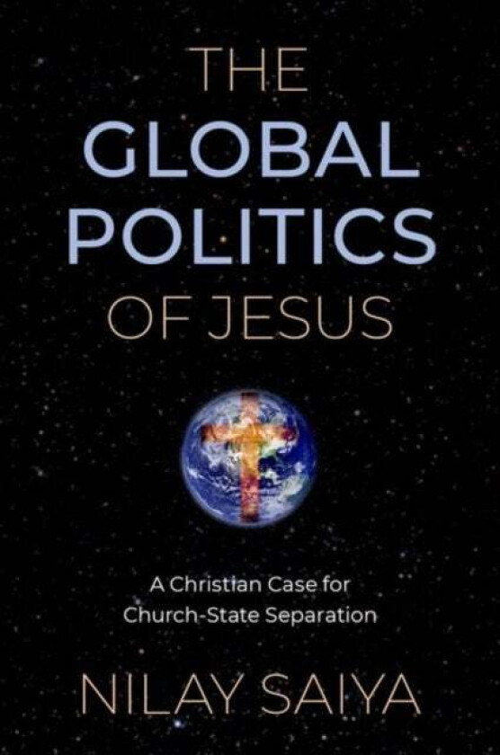 The Global Politics of Jesus av Nilay (Assistant Professor of Public Policy and Global Affairs Assistant Professor of Public Policy and Global Affairs