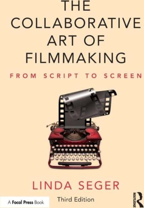 The Collaborative Art of Filmmaking av Linda (Independent script consultant USA) Seger
