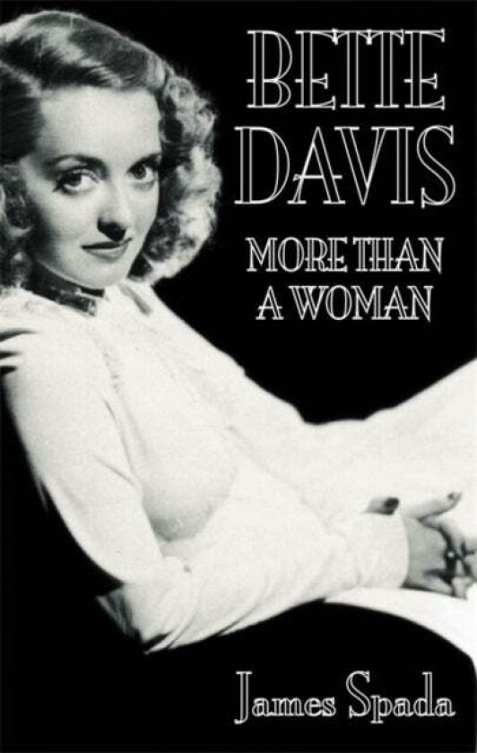 Bette Davies: More Than A Woman av James Spada