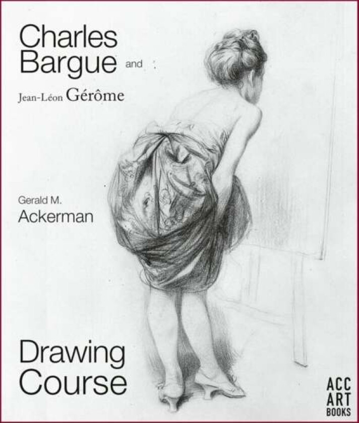 Charles Bargue and Jean-Leon Gerome av Gerald M. Ackerman, Graydon Parrish