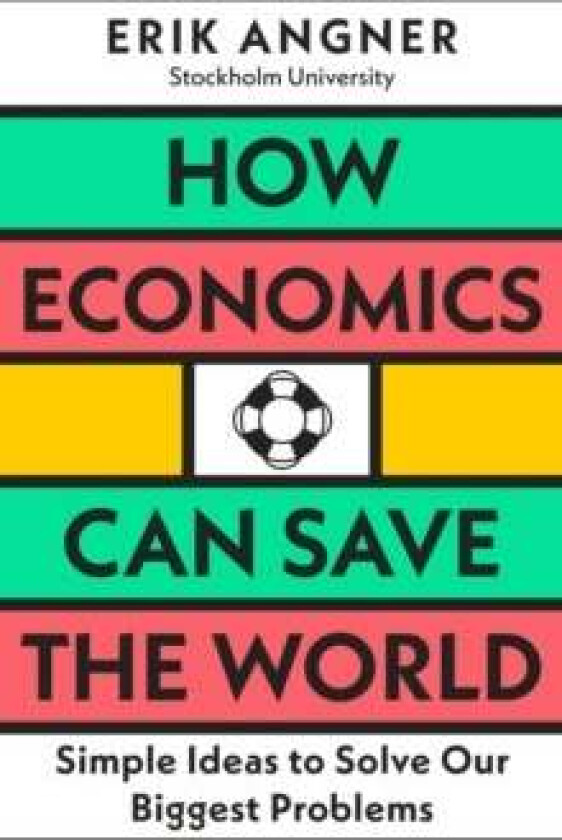 How Economics Can Save the World av Erik Angner