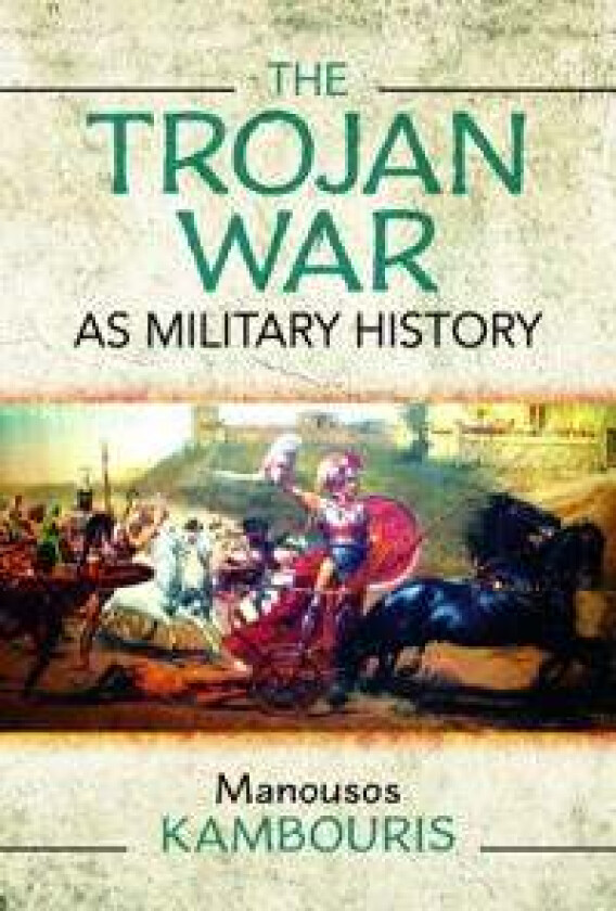 The Trojan War as Military History av Manousos E Kambouris