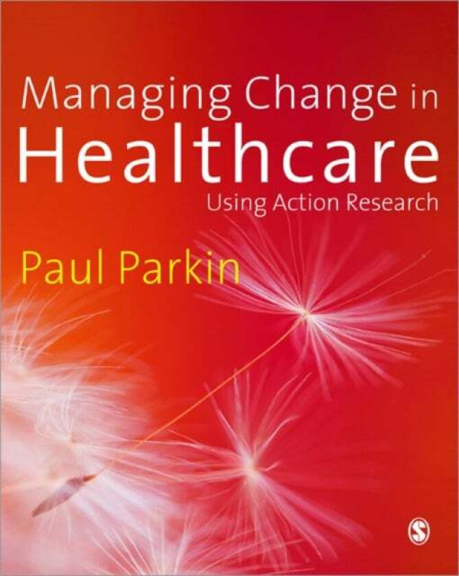 Managing Change in Healthcare av Paul Parkin