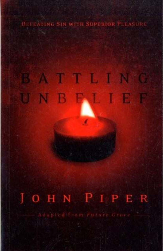 Battling Unbelief av John (Author) Piper