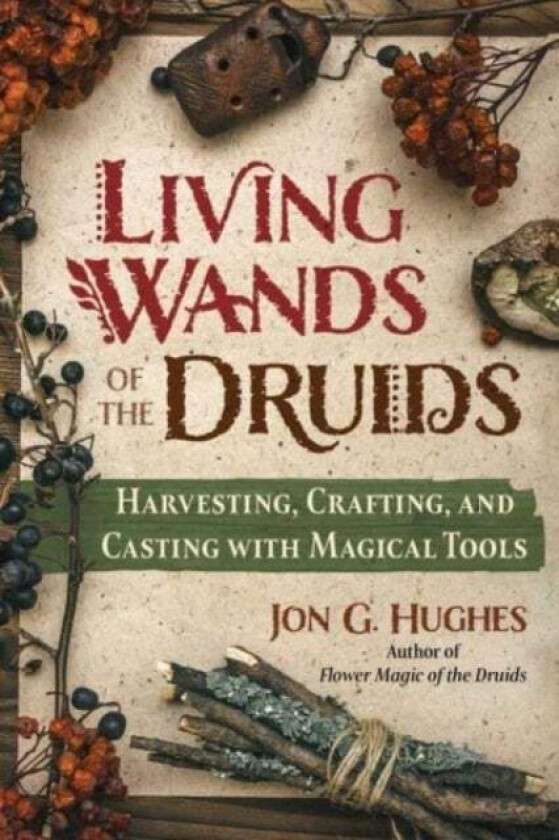 Living Wands of the Druids av Jon G. Hughes