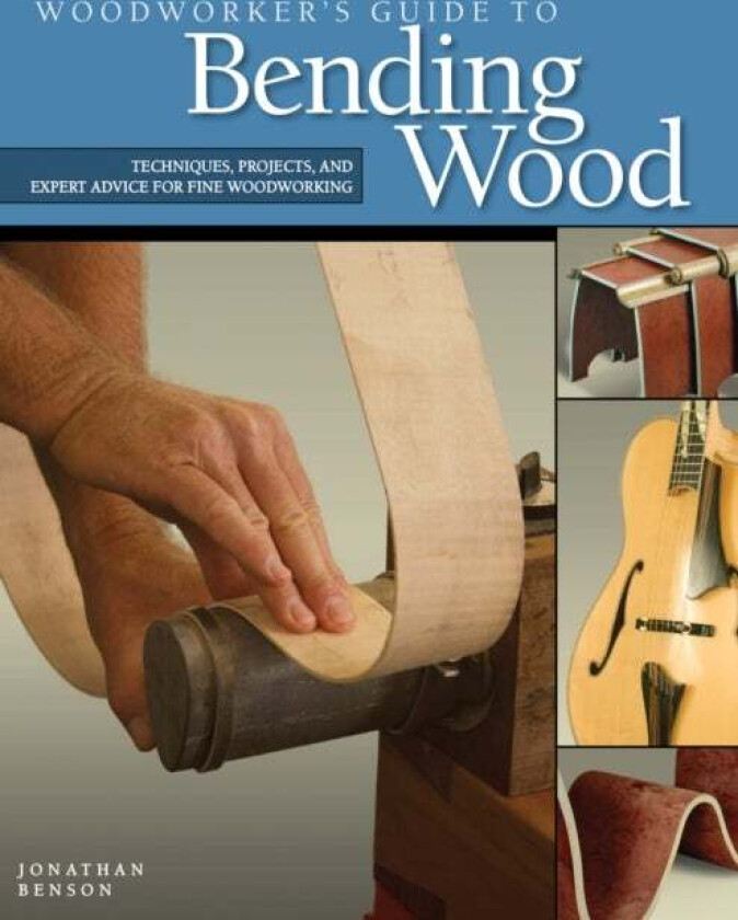 Woodworker's Guide to Bending Wood av Jonathan Benson