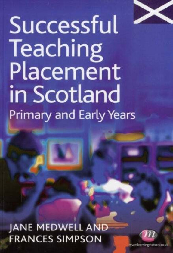Successful Teaching Placement in Scotland Primary and Early Years av Jane A Medwell, Frances Simpson