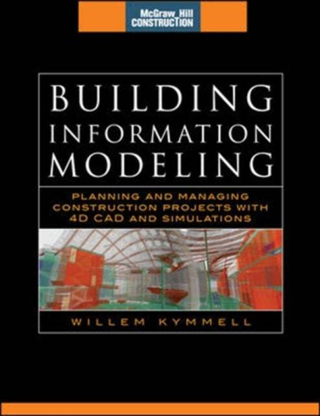 Building Information Modeling: Planning and Managing Construction Projects with 4D CAD and Simulatio av Willem Kymmell