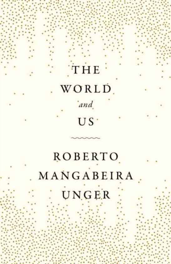 The World and Us av Roberto Mangabeira Unger