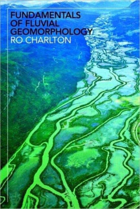 Fundamentals of Fluvial Geomorphology av Ro Charlton