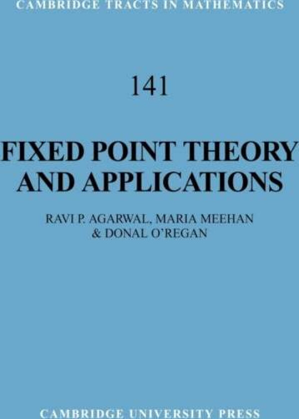 Fixed Point Theory and Applications av Ravi P. (National University of Singapore) Agarwal, Maria (Dublin City University) Meehan, Donal (National Univ