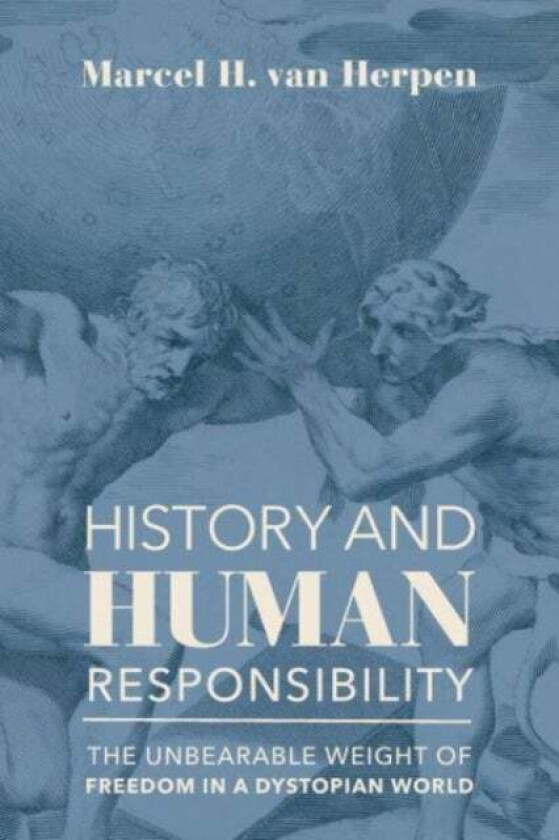 History and Human Responsibility - The Unbearable Weight of Freedom in a Dystopian World av Marcel Van Herpen