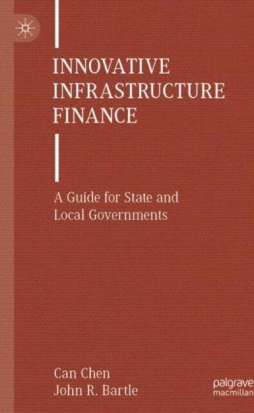 Innovative Infrastructure Finance av Can Chen, John R. Bartle