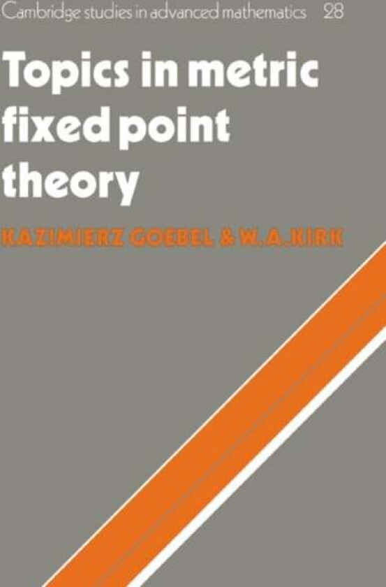 Topics in Metric Fixed Point Theory av Kazimierz Goebel, W. A. (University of Iowa) Kirk