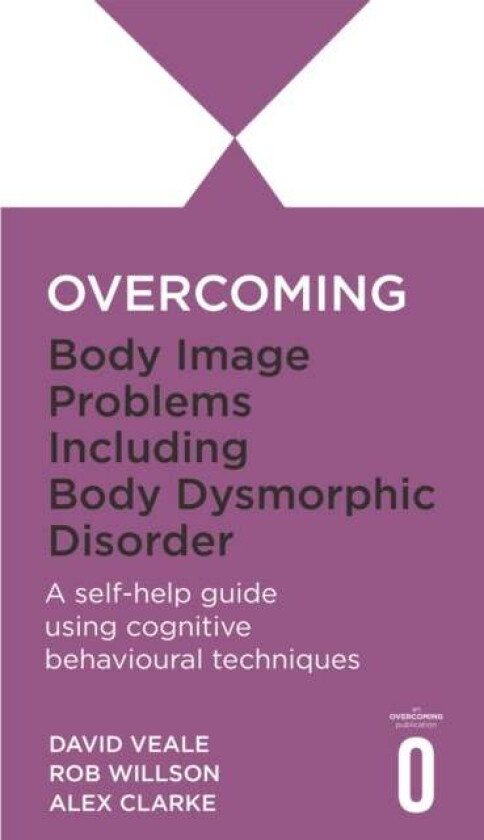 Overcoming Body Image Problems including Body Dysmorphic Disorder av Alexandra Clarke, David Veale, Rob Willson