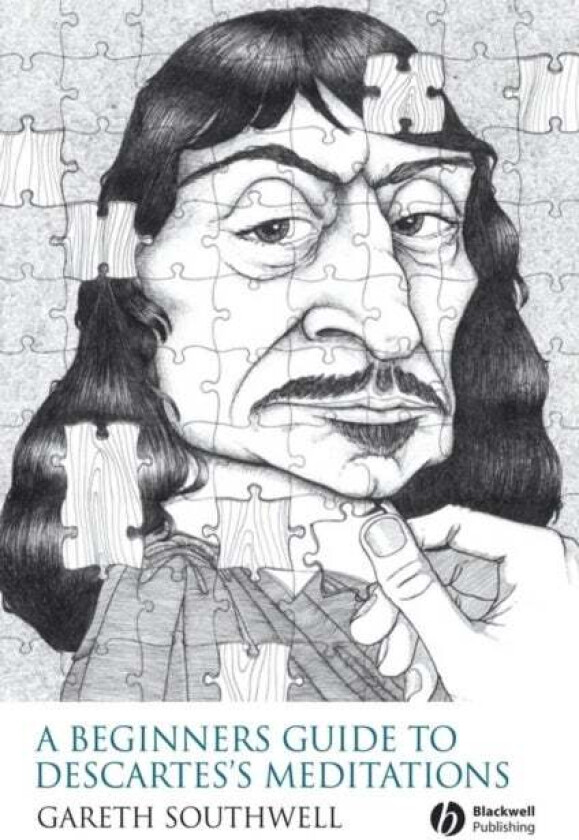 A Beginner's Guide to Descartes's Meditations av Gareth (Independent Scholar) Southwell