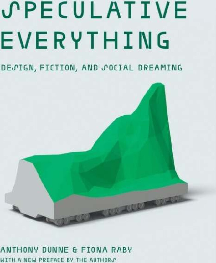 Speculative Everything av Anthony Dunne, Fiona Raby