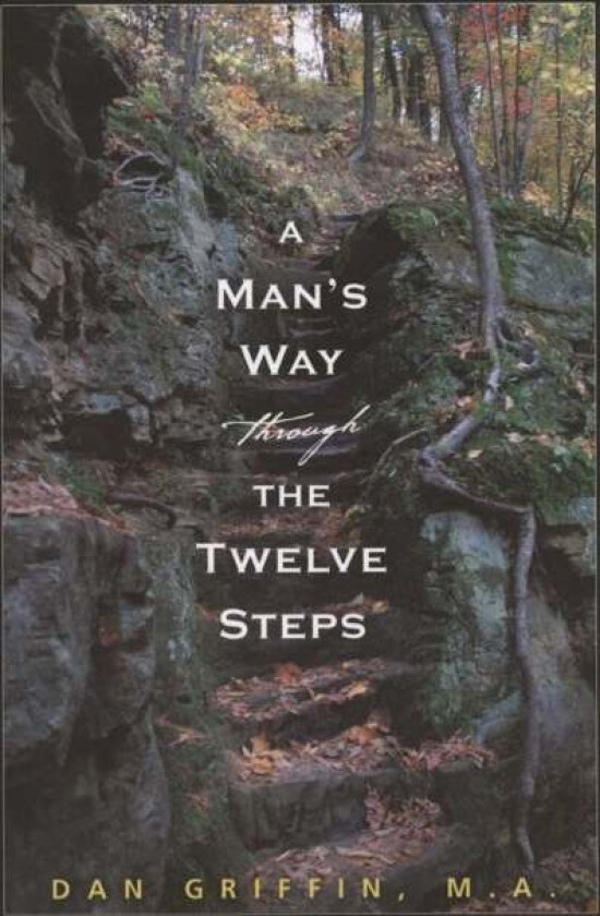 A Man's Way Through The Twelve Steps av Dan Griffin