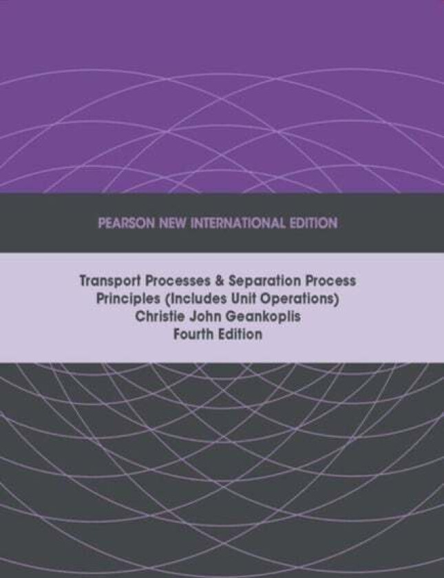 Transport Processes and Separation Process Principles (Includes Unit Operations), Pearson New Intern av Christie Geankoplis