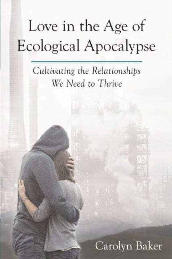 Love in the Age of Ecological Apocalypse av Carolyn Baker