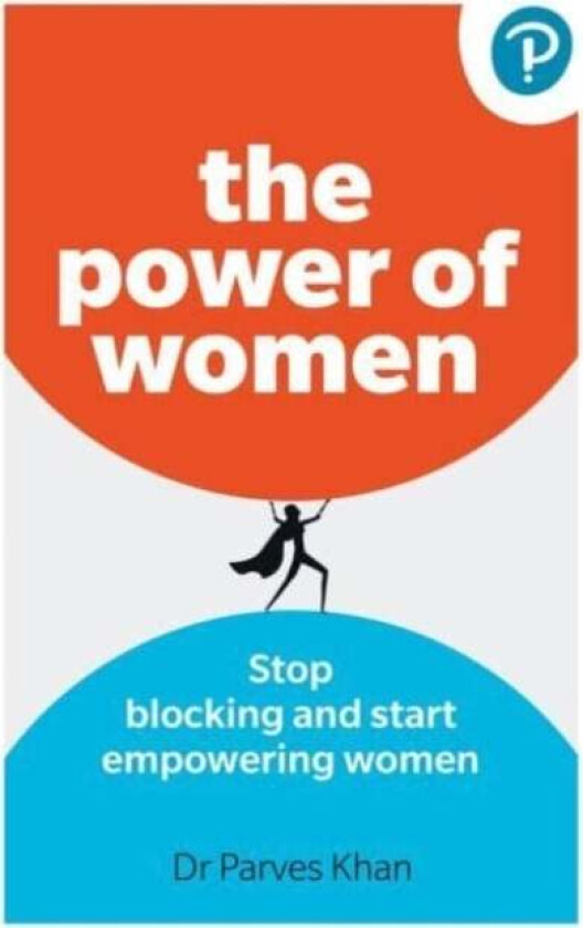 The Power of Women: : Stop blocking and start empowering women at work av Parves Khan
