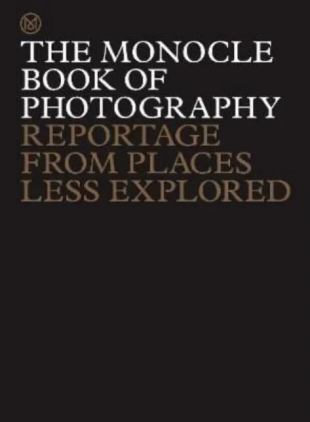 The Monocle Book of Photography av Tyler Brule, Andrew Tuck, Joe Pickard, Richard Spencer Powell