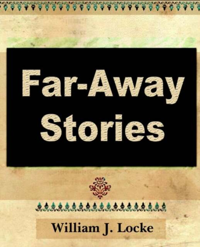 Far Away Stories av J Locke William J Locke, William J Locke