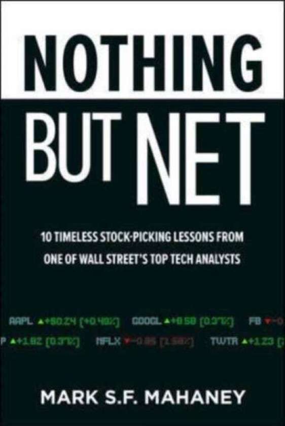 Nothing But Net: 10 Timeless Stock-Picking Lessons from One of Wall Street&#039;s Top Tech Analysts av Mark Mahaney