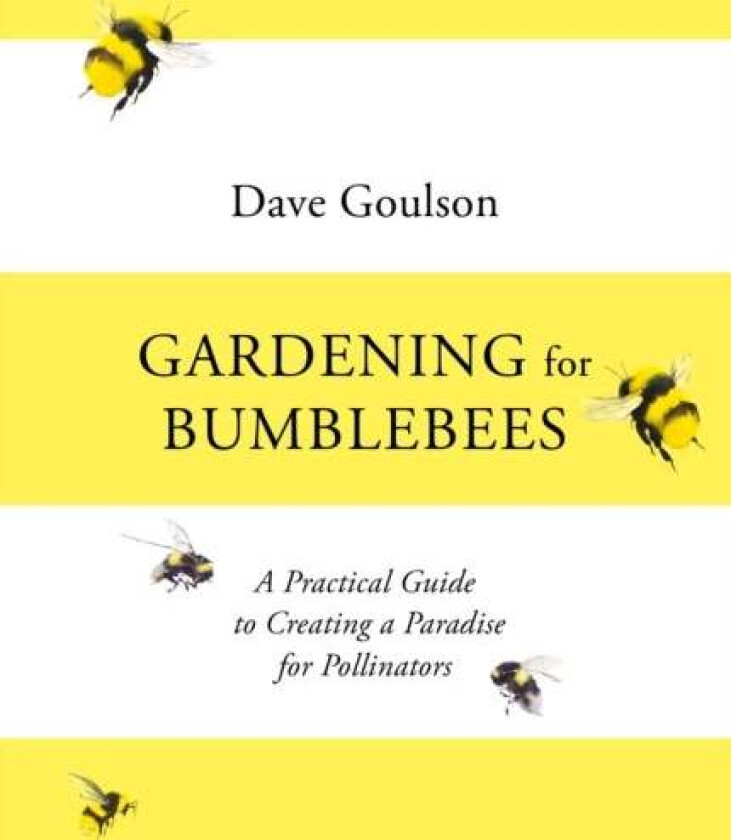 Gardening for Bumblebees av Dave Goulson