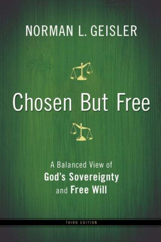 Chosen But Free - A Balanced View of God`s Sovereignty and Free Will av Norman L. Geisler