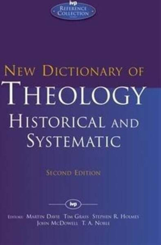 New Dictionary of Theology: Historical and Systematic av Martin Davie Tim Grass Stephen R Holmes John McDowell and T A Noble