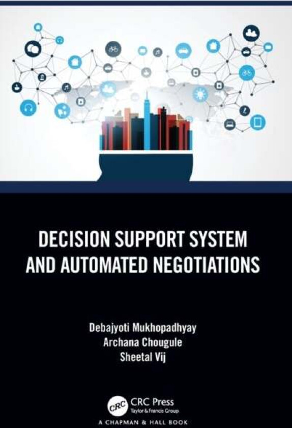 Decision Support System and Automated Negotiations av Debajyoti (WIDiCoReL Research Lab Thane Maharashtra India) Mukhopadhyay, Archana (Sanjay Ghodawa