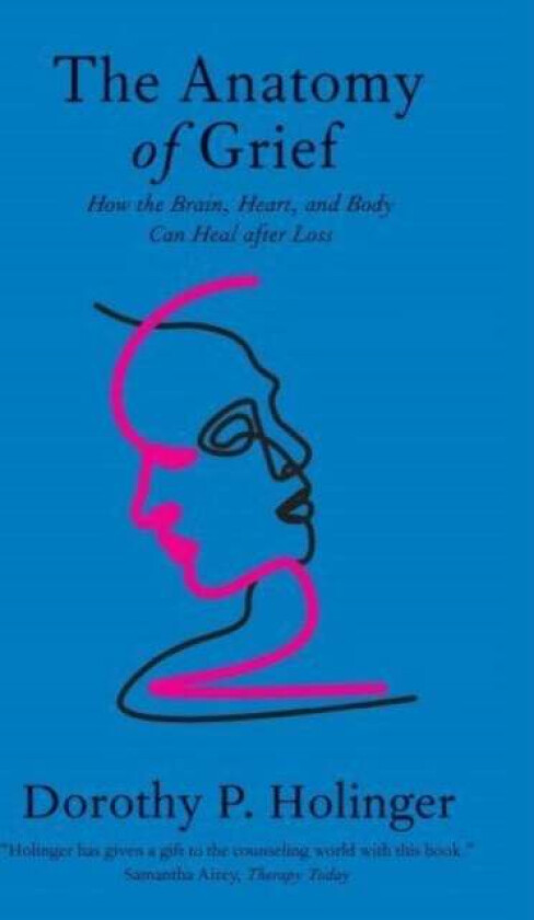 The Anatomy of Grief av Dorothy P. Ph.D. Holinger