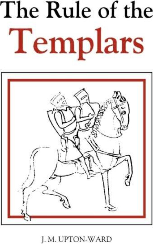 The Rule of the Templars av J.M. Upton-Ward