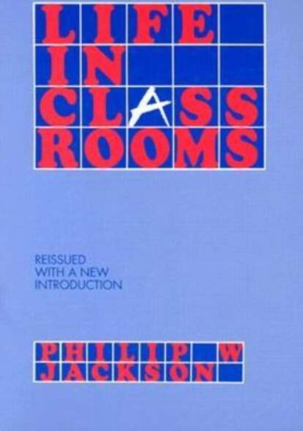 Life in Classrooms av Philip W. Jackson