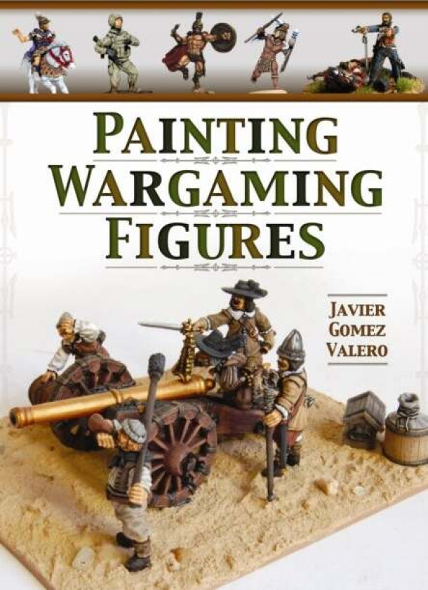 Painting Wargaming Figures av Javier Gomez Valero