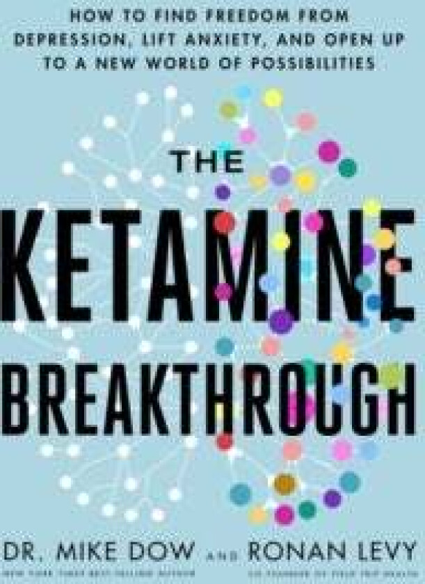 The Ketamine Breakthrough av Dr Mike Dow, Ronan Levy
