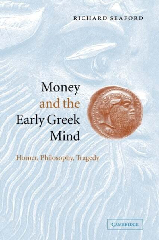 Money and the Early Greek Mind av Richard (University of Exeter) Seaford