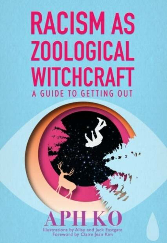 Racism as Zoological Witchcraft av Aph (Aph Ko) Ko