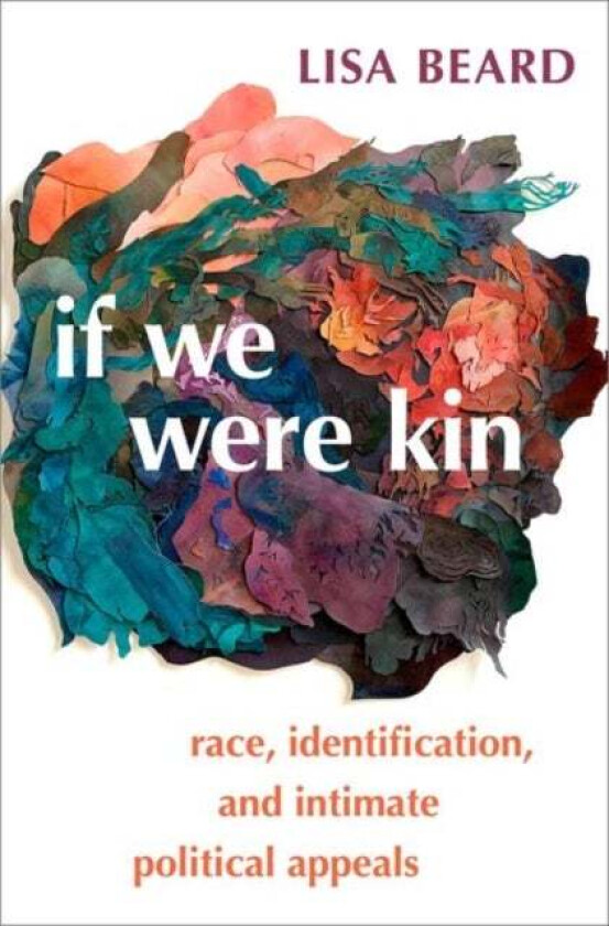 If We Were Kin av Lisa (Assistant Professor of Political Science Assistant Professor of Political Science Western Washington University) Beard
