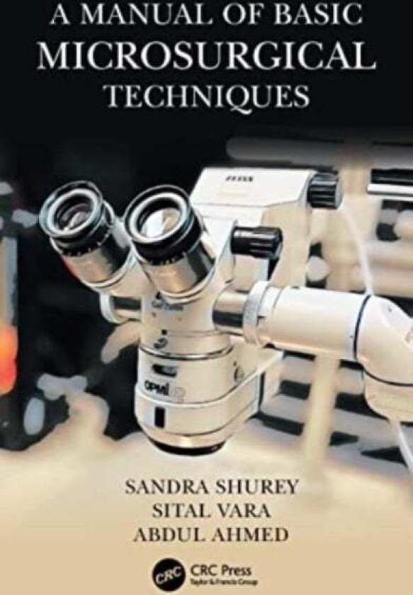 A Manual of Basic Microsurgical Techniques av Sandra Shurey, Sital Vara, Abdul Ahmed