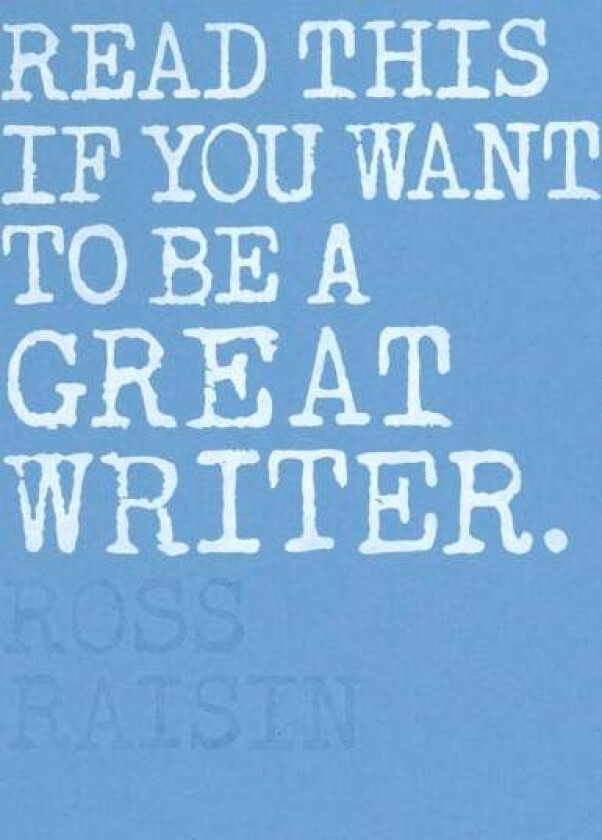 Read This if You Want to Be a Great Writer av Ross Raisin