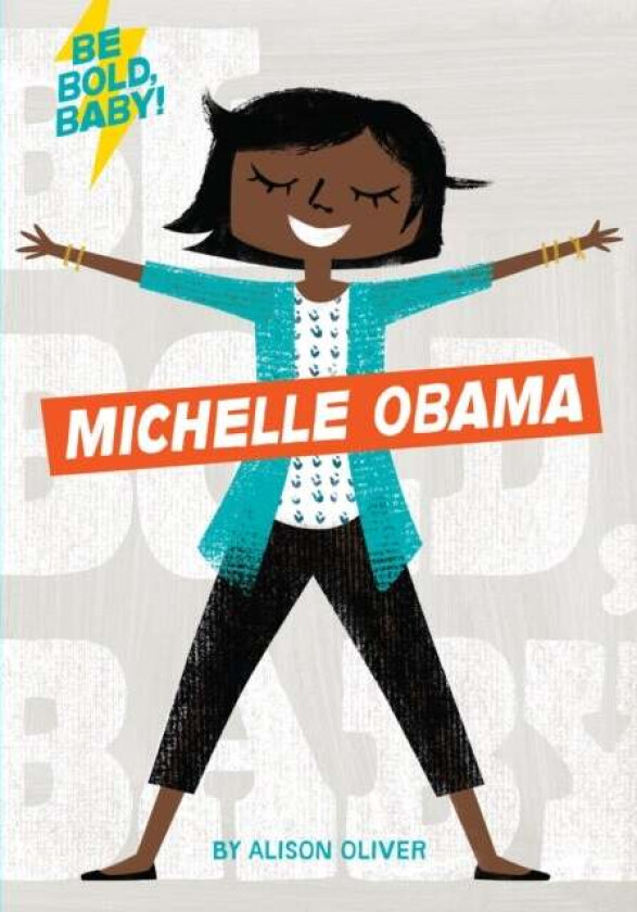 Be Bold, Baby: Michelle Obama av Alison Oliver