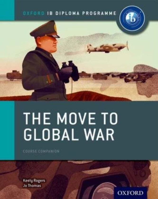 Oxford IB Diploma Programme: The Move to Global War Course Companion av Joanna Thomas, Keely Rogers