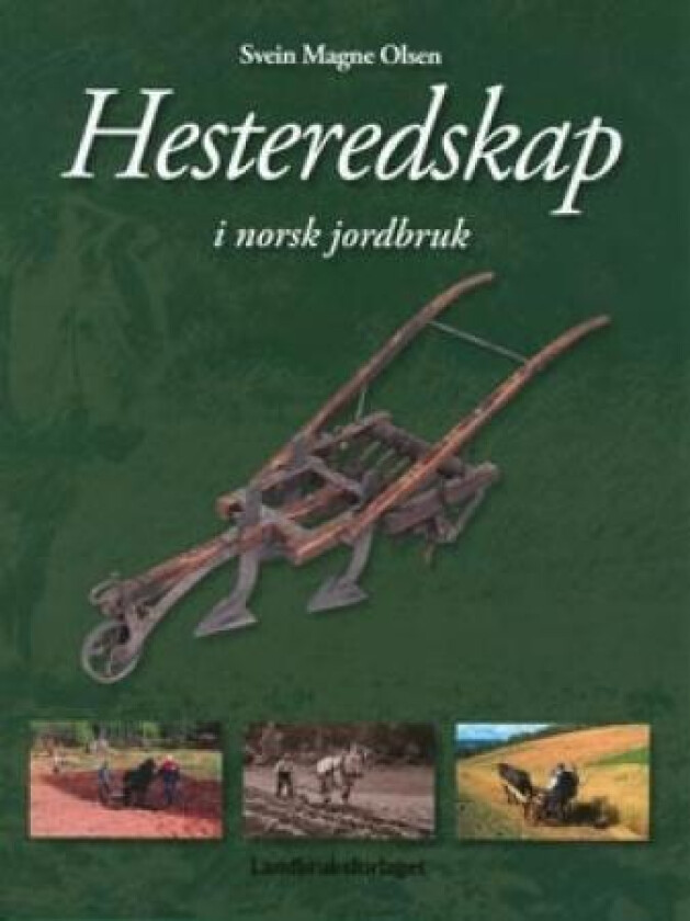 Hesteredskap i norsk jordbruk av Svein Magne Olsen