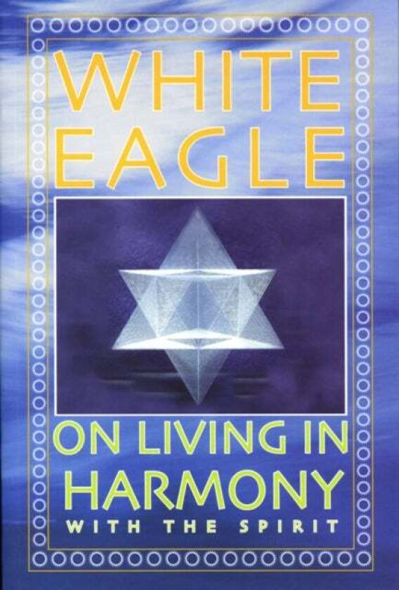 White Eagle on Living in Harmony with the Spirit av White Eagle