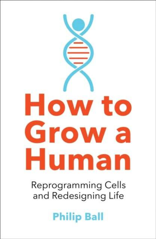 How to Grow a Human av Philip Ball
