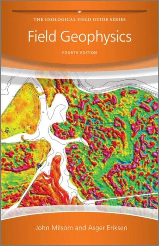 Field Geophysics av John (University College London) Milsom, Asger (Zetica Ltd.) Eriksen