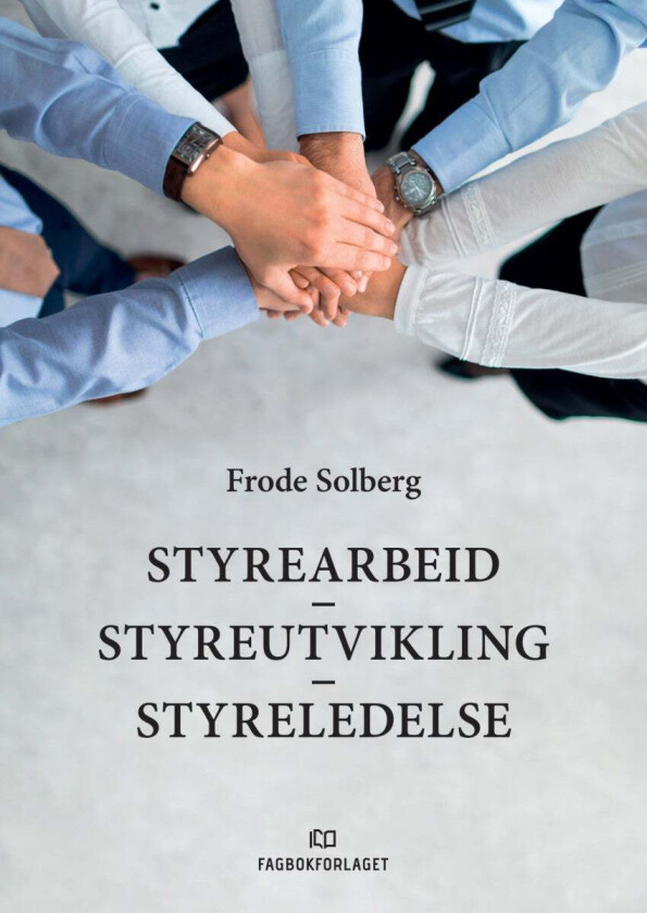 Styrearbeid, styreutvikling, styreledelse av Frode Solberg