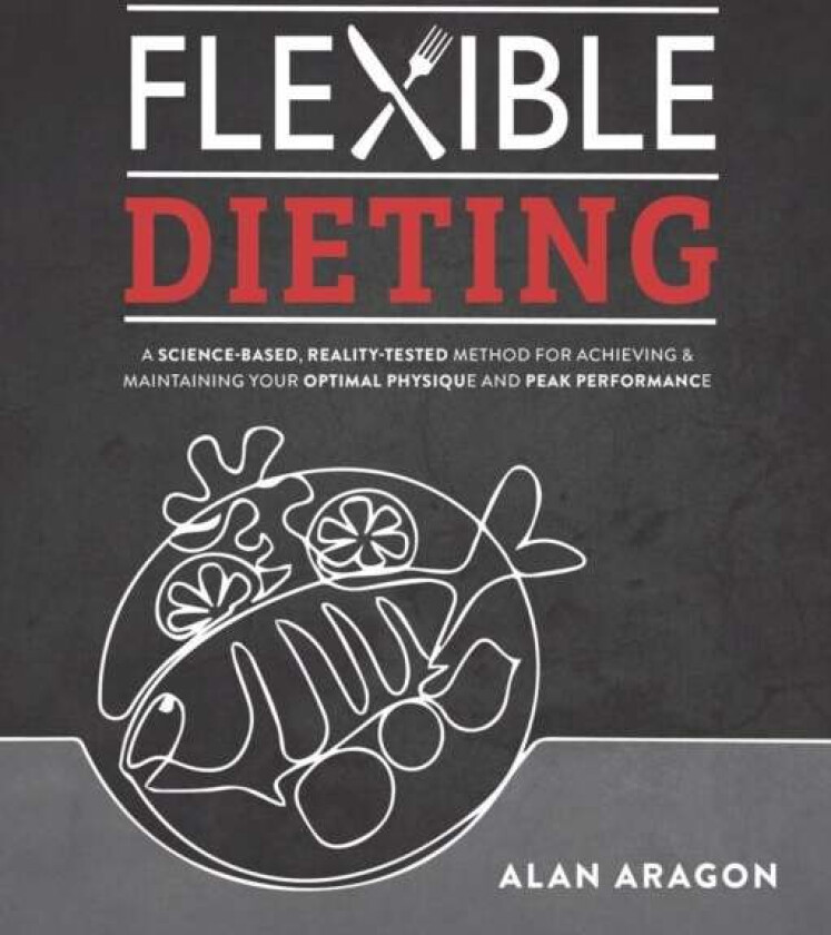 Flexible Dieting av Alan Aragon